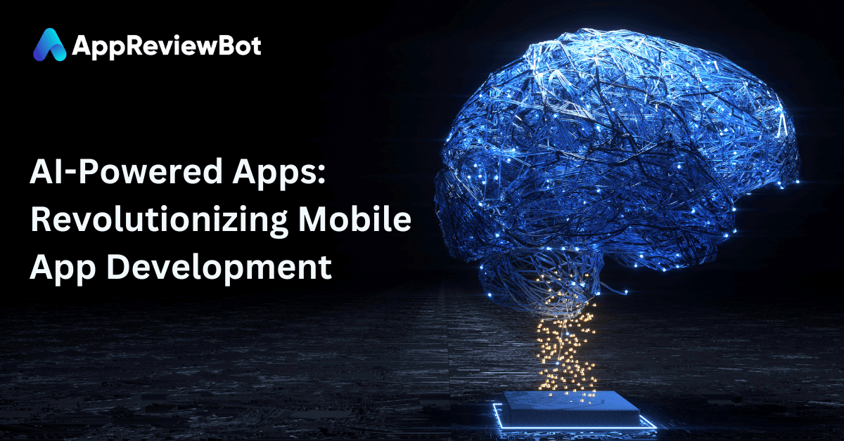 AI-Powered Apps: Revolutionizing Mobile App Development - AppReviewBot